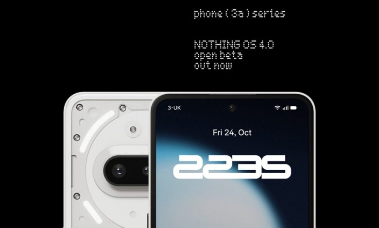 Nothing's (3a) & (3a) Pro: Android 16-Powered Nothing OS 4.0 Beta.